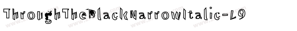 ThroughTheBlackNarrowItalic-L974字体转换