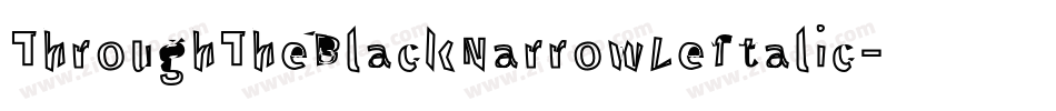 ThroughTheBlackNarrowLeftalic-XaeK字体转换