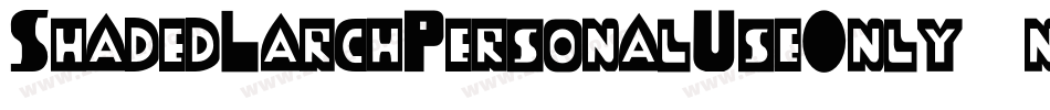 ShadedLarchPersonalUseOnly-nGvJ字体转换 ShadedLarchPersonalUseOnly-nGvJ字体转换
