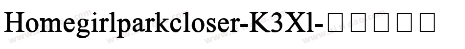 Homegirlparkcloser-K3Xl字体转换 Homegirlparkcloser-K3Xl字体转换