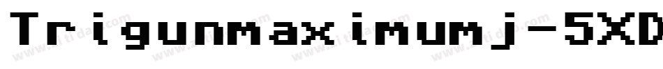 Trigunmaximumj-5XD8字体转换