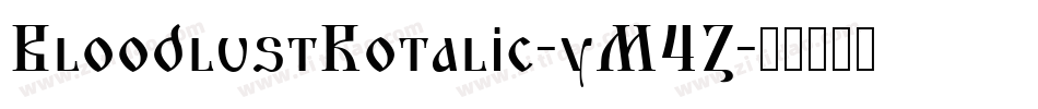 BloodlustRotalic-yM4Z字体转换 BloodlustRotalic-yM4Z字体转换