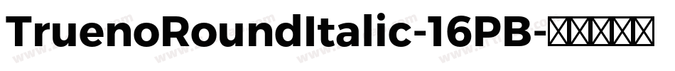 TruenoRoundItalic-16PB字体转换
