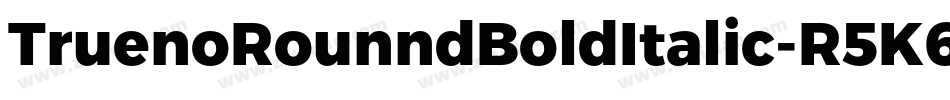 TruenoRounndBoldItalic-R5K6字体转换