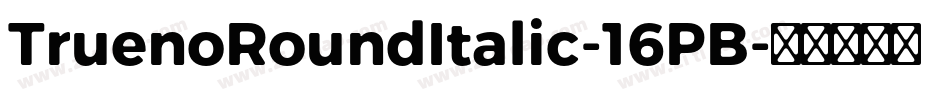 TruenoRoundItalic-16PB字体转换