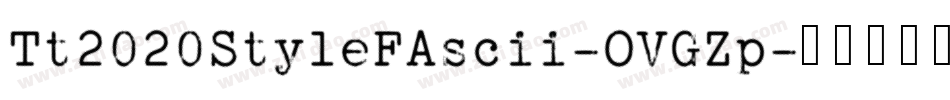 Tt2020StyleFAscii-OVGZp字体转换