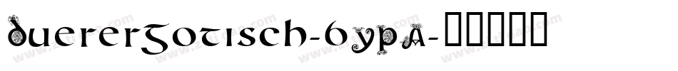 Duerergotisch-6YPA字体转换