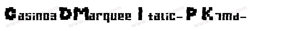 Casino3DMarqueeItalic-PK7md字体转换