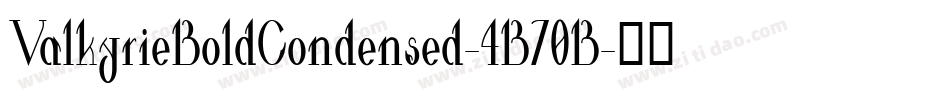 ValkyrieBoldCondensed-4B70B字体转换 ValkyrieBoldCondensed-4B70B字体转换