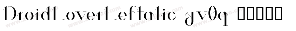 DroidLoverLeftalic-yv0q字体转换