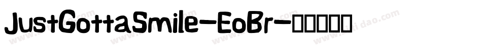 JustGottaSmile-EoBr字体转换 JustGottaSmile-EoBr字体转换