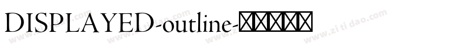 DISPLAYED-outline字体转换 DISPLAYED-outline字体转换