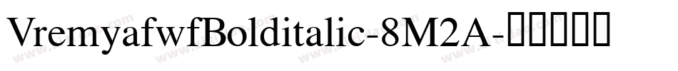 VremyafwfBolditalic-8M2A字体转换