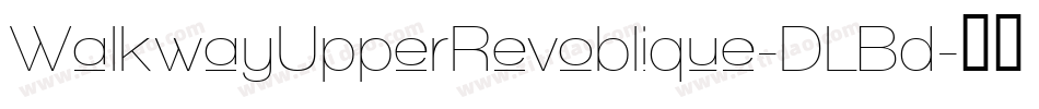 WalkwayUpperRevoblique-DLBd字体转换