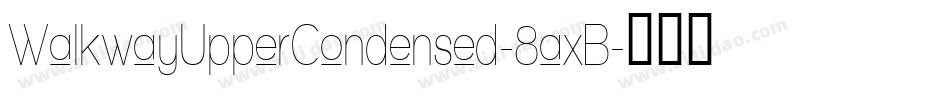 WalkwayUpperCondensed-8axB字体转换