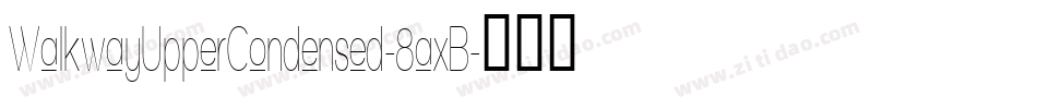 WalkwayUpperCondensed-8axB字体转换