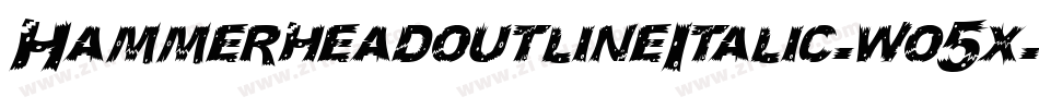HammerheadoutlineItalic-wo5x字体转换