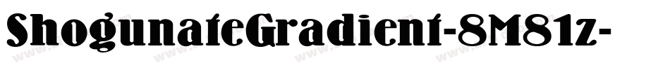 ShogunateGradient-8M81z字体转换