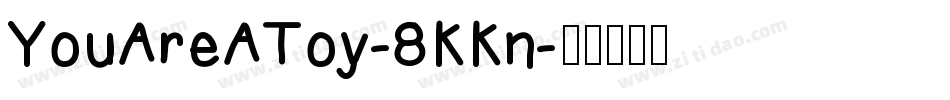 YouAreAToy-8KKn字体转换