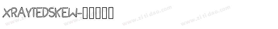 XRAYTEDSKEW字体转换