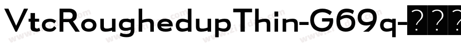 VtcRoughedupThin-G69q字体转换