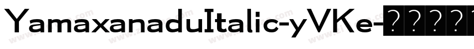 YamaxanaduItalic-yVKe字体转换