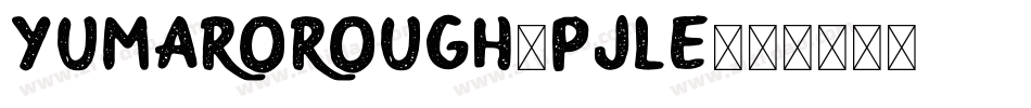 Yumarorough-PjlE字体转换