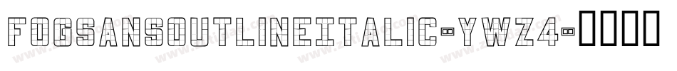 FogSansOutlineItalic-YWZ4字体转换