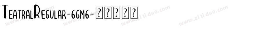 TeatralRegular-6gm6字体转换