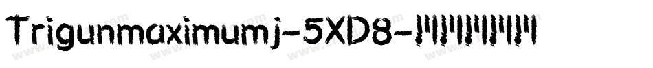 Trigunmaximumj-5XD8字体转换
