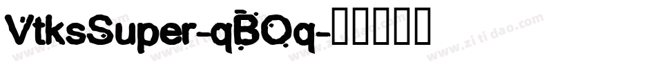 VtksSuper-qBOq字体转换 VtksSuper-qBOq字体转换