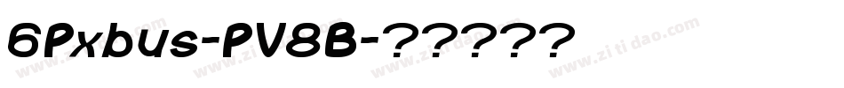 6Pxbus-PV8B字体转换 6Pxbus-PV8B字体转换