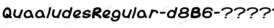 QuaaludesRegular-d8B6字体转换 QuaaludesRegular-d8B6字体转换