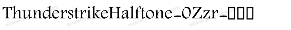 ThunderstrikeHalftone-0Zzr字体转换 ThunderstrikeHalftone-0Zzr字体转换