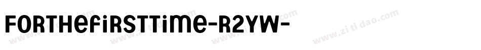 Forthefirsttime-R2YW字体转换