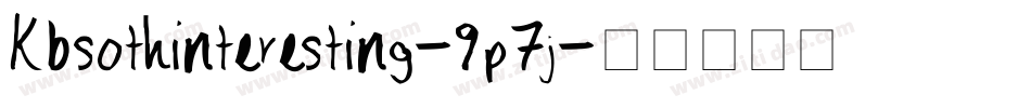 Kbsothinteresting-9p7j字体转换 Kbsothinteresting-9p7j字体转换