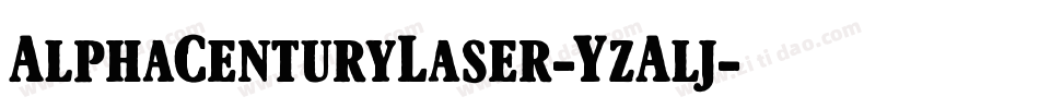 AlphaCenturyLaser-YzAlj字体转换 AlphaCenturyLaser-YzAlj字体转换