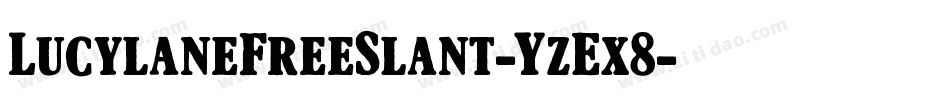 LucylaneFreeSlant-YzEx8字体转换 LucylaneFreeSlant-YzEx8字体转换