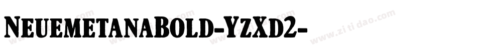 NeuemetanaBold-YzXd2字体转换 NeuemetanaBold-YzXd2字体转换