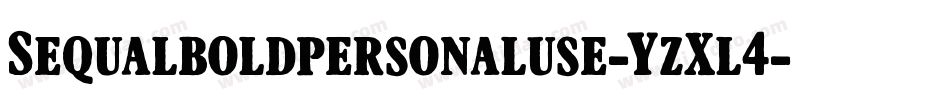 Sequalboldpersonaluse-YzXl4字体转换 Sequalboldpersonaluse-YzXl4字体转换