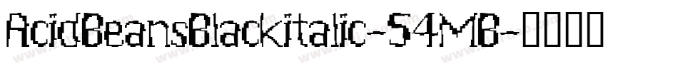AcidBeansBlackitalic-54MB字体转换