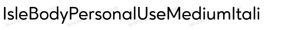 IsleBodyPersonalUseMediumItalic-4w9B字体转换 IsleBodyPersonalUseMediumItalic-4w9B字体转换