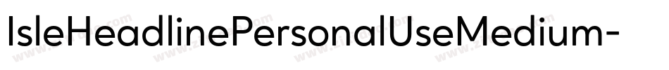 IsleHeadlinePersonalUseMedium-MoZe字体转换