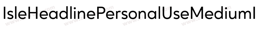 IsleHeadlinePersonalUseMediumItalic-KXdo字体转换