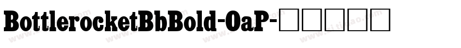 BottlerocketBbBold-OaP字体转换 BottlerocketBbBold-OaP字体转换