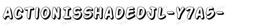 ActionIsShadedJl-y7a5字体转换 ActionIsShadedJl-y7a5字体转换