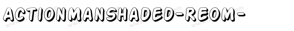 ActionManShaded-REoM字体转换 ActionManShaded-REoM字体转换