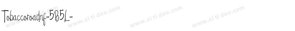 Tobaccoroadnf-5B5L字体转换 Tobaccoroadnf-5B5L字体转换