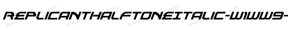 ReplicantHalftoneItalic-w1ww9字体转换 ReplicantHalftoneItalic-w1ww9字体转换