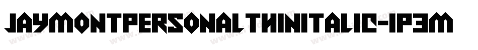 JaymontPersonalThinItalic-1p3M字体转换 JaymontPersonalThinItalic-1p3M字体转换